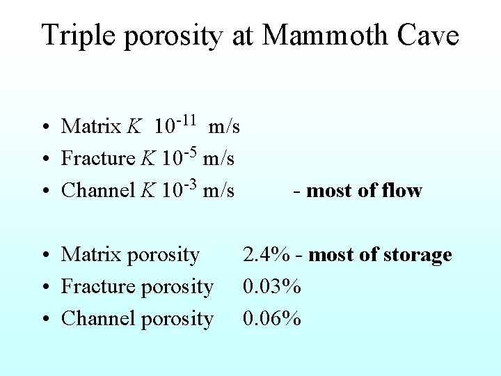 Triple porosity at Mammoth Cave • Matrix K 10 -11 m/s • Fracture K