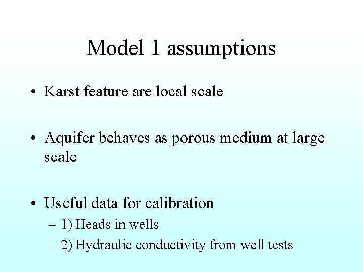Model 1 assumptions • Karst feature are local scale • Aquifer behaves as porous