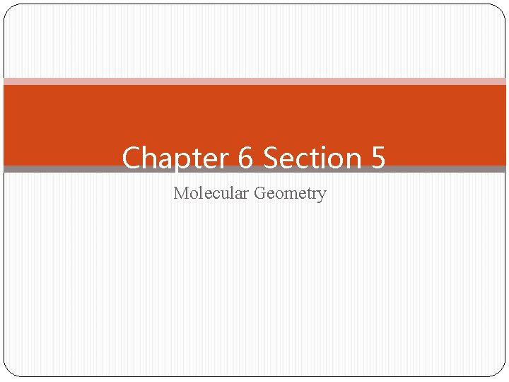 Chapter 6 Section 5 Molecular Geometry 