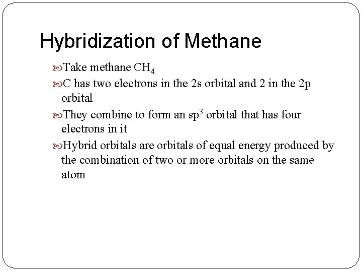 Hybridization of Methane Take methane CH 4 C has two electrons in the 2