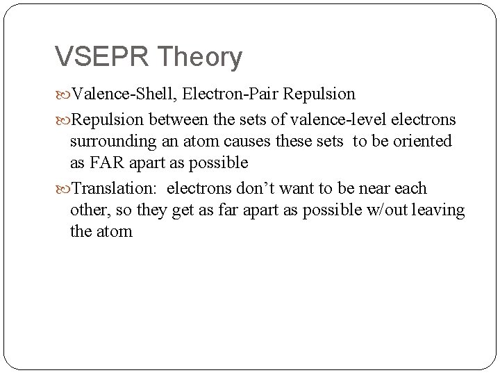 VSEPR Theory Valence-Shell, Electron-Pair Repulsion between the sets of valence-level electrons surrounding an atom
