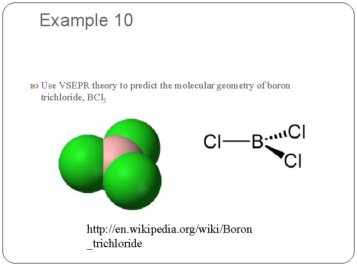 Example 10 Use VSEPR theory to predict the molecular geometry of boron trichloride, BCl