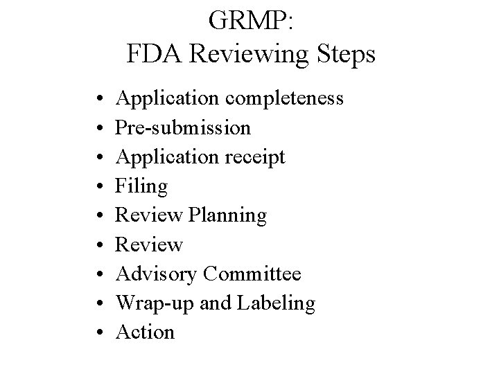 GRMP: FDA Reviewing Steps • • • Application completeness Pre-submission Application receipt Filing Review