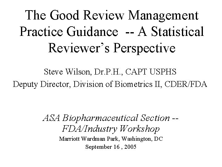 The Good Review Management Practice Guidance -- A Statistical Reviewer’s Perspective Steve Wilson, Dr.