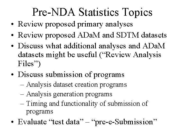 Pre-NDA Statistics Topics • Review proposed primary analyses • Review proposed ADa. M and
