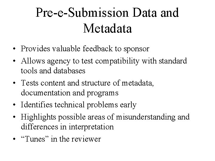 Pre-e-Submission Data and Metadata • Provides valuable feedback to sponsor • Allows agency to