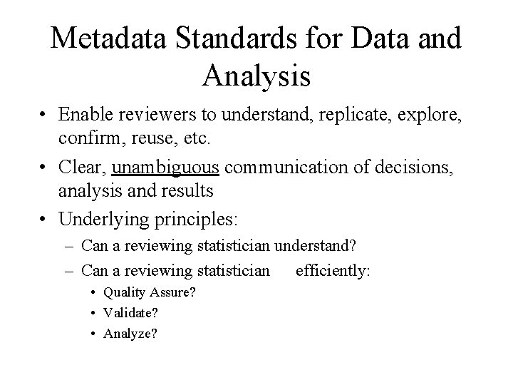 Metadata Standards for Data and Analysis • Enable reviewers to understand, replicate, explore, confirm,