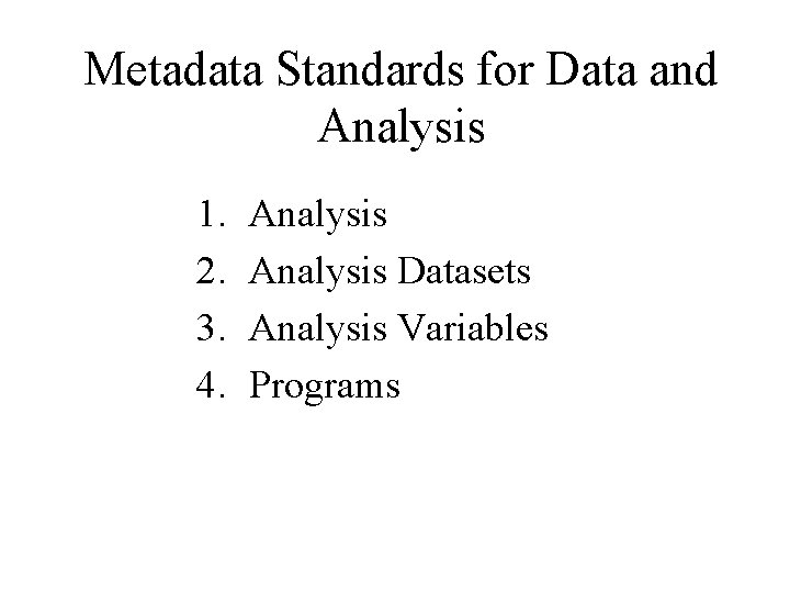 Metadata Standards for Data and Analysis 1. 2. 3. 4. Analysis Datasets Analysis Variables