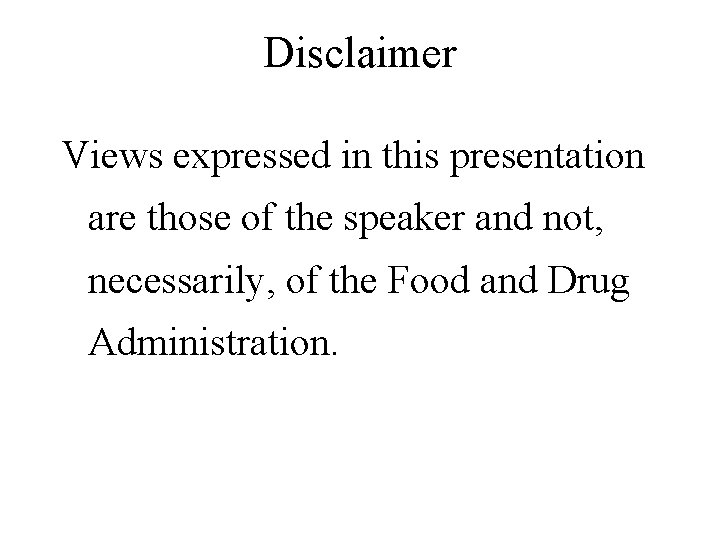 Disclaimer Views expressed in this presentation are those of the speaker and not, necessarily,