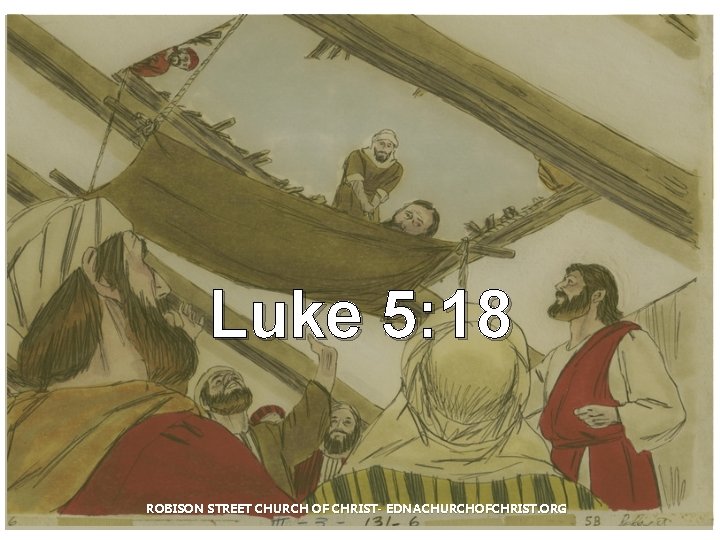 Luke 5: 18 ROBISON STREET CHURCH OF CHRIST- EDNACHURCHOFCHRIST. ORG 