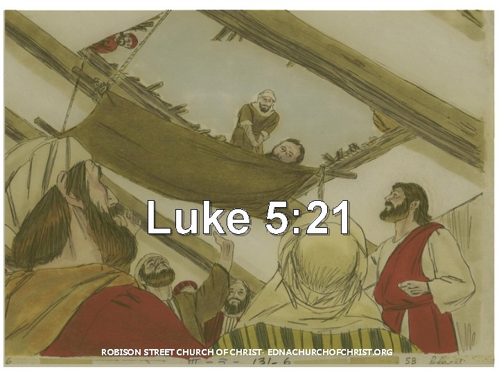 Luke 5: 21 ROBISON STREET CHURCH OF CHRIST- EDNACHURCHOFCHRIST. ORG 