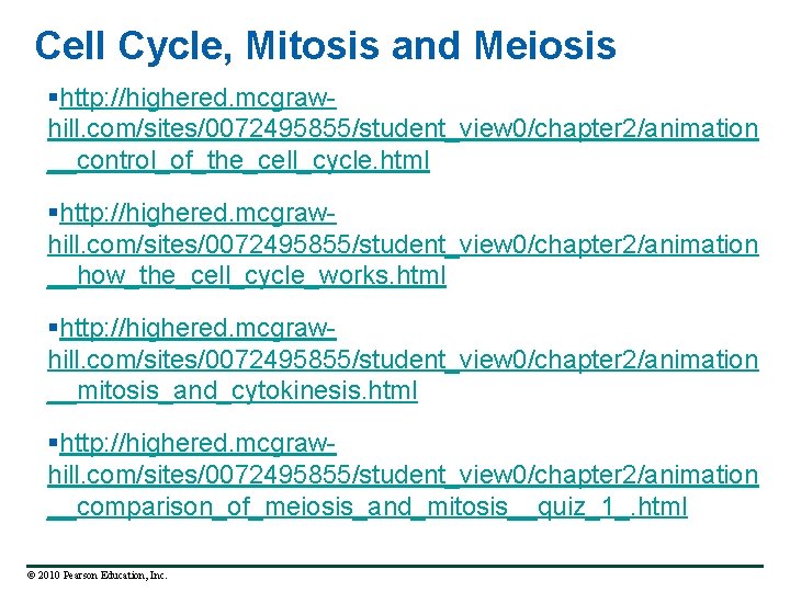 Cell Cycle, Mitosis and Meiosis §http: //highered. mcgrawhill. com/sites/0072495855/student_view 0/chapter 2/animation __control_of_the_cell_cycle. html §http: