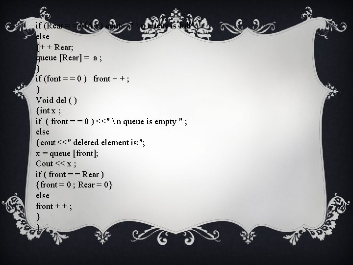 if (Rear = = MAX) cout<<"  n queue is full"; else {+ +