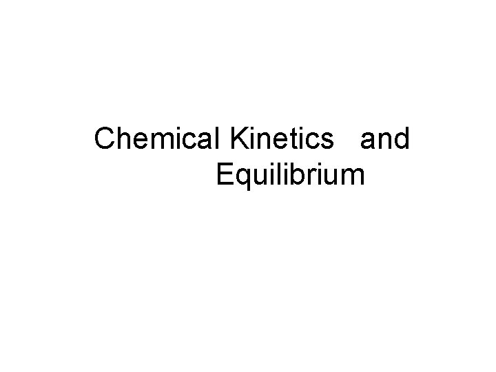 Chemical Kinetics and Equilibrium 