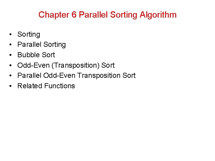 Chapter 6 Parallel Sorting Algorithm • • • Sorting Parallel Sorting Bubble Sort Odd-Even