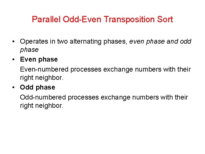 Parallel Odd-Even Transposition Sort • Operates in two alternating phases, even phase and odd