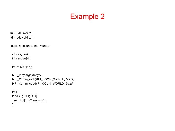Example 2 #include "mpi. h" #include <stdio. h> int main (int argc, char **argv)