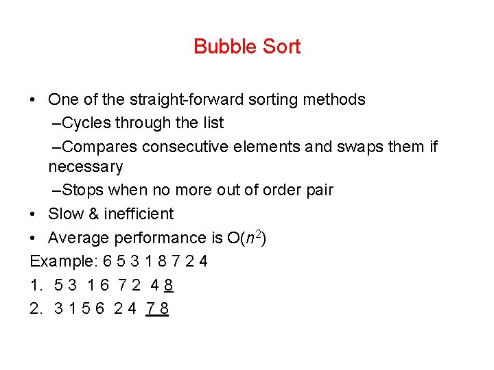 Bubble Sort • One of the straight-forward sorting methods –Cycles through the list –Compares
