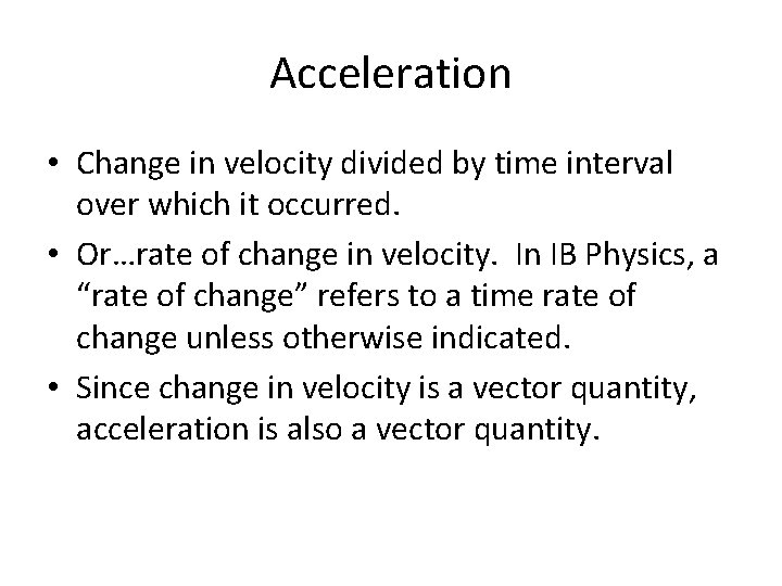 Acceleration • Change in velocity divided by time interval over which it occurred. •