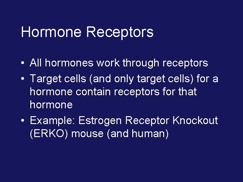 Hormone Receptors • All hormones work through receptors • Target cells (and only target