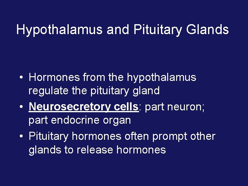 Hypothalamus and Pituitary Glands • Hormones from the hypothalamus regulate the pituitary gland •