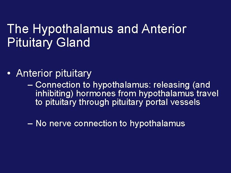 The Hypothalamus and Anterior Pituitary Gland • Anterior pituitary – Connection to hypothalamus: releasing
