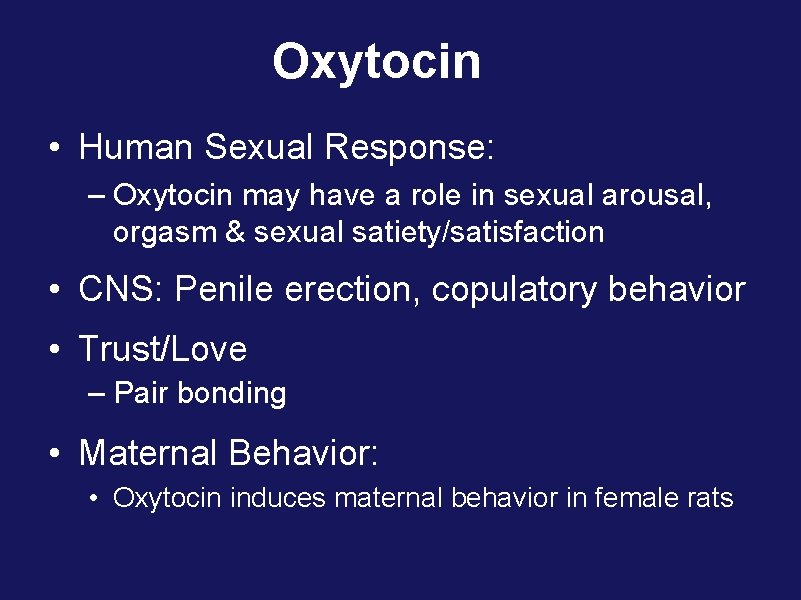 Oxytocin • Human Sexual Response: – Oxytocin may have a role in sexual arousal,