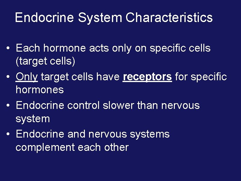 Endocrine System Characteristics • Each hormone acts only on specific cells (target cells) •