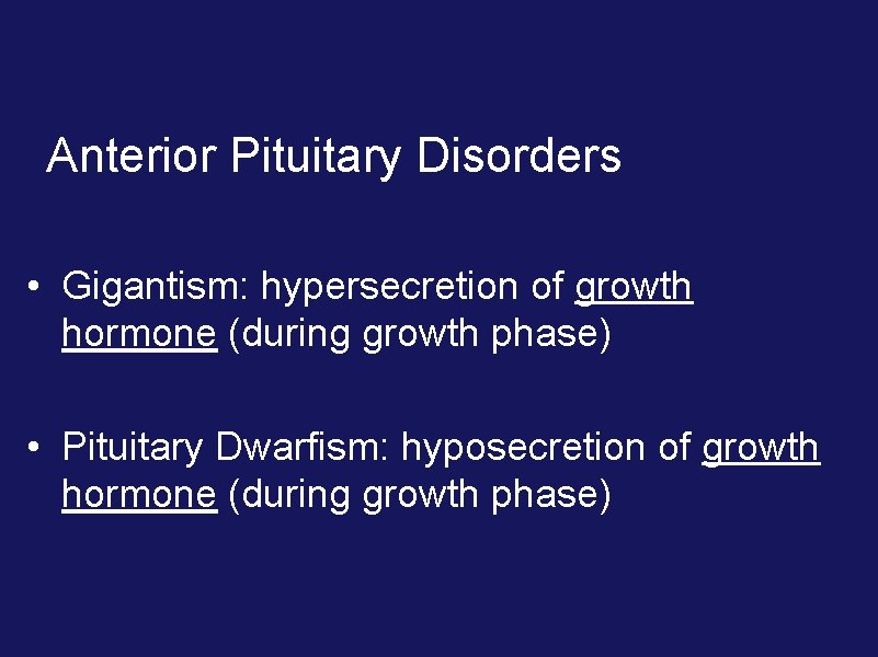 Anterior Pituitary Disorders • Gigantism: hypersecretion of growth hormone (during growth phase) • Pituitary