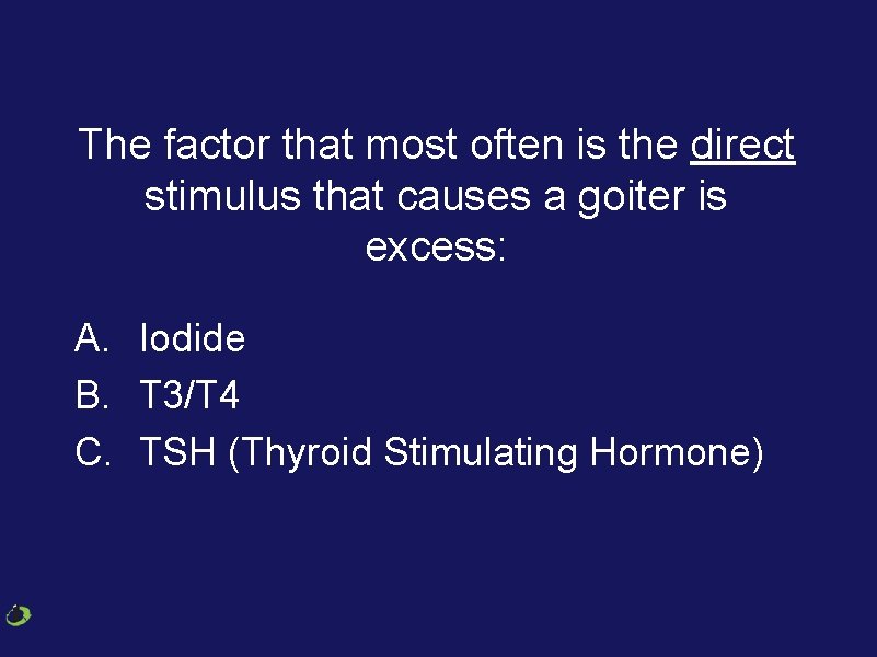 The factor that most often is the direct stimulus that causes a goiter is