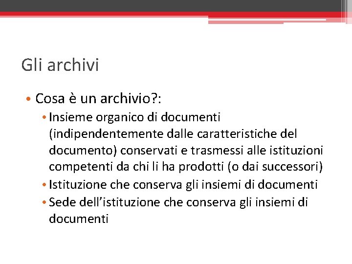 Gli archivi • Cosa è un archivio? : • Insieme organico di documenti (indipendentemente