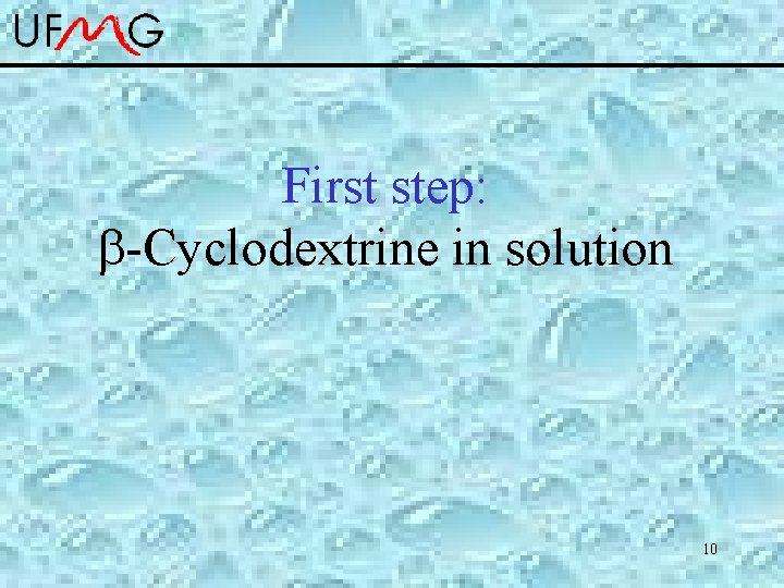First step: -Cyclodextrine in solution 10 