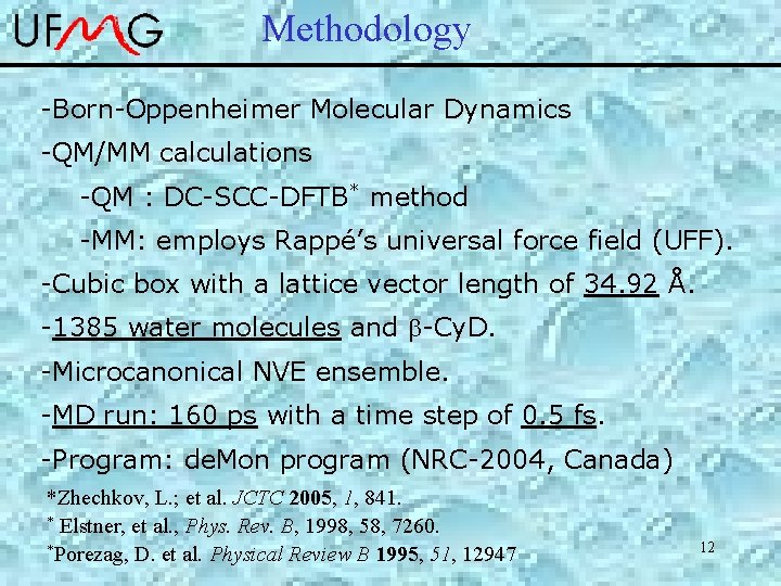 Methodology -Born-Oppenheimer Molecular Dynamics -QM/MM calculations -QM : DC-SCC-DFTB* method -MM: employs Rappé’s universal