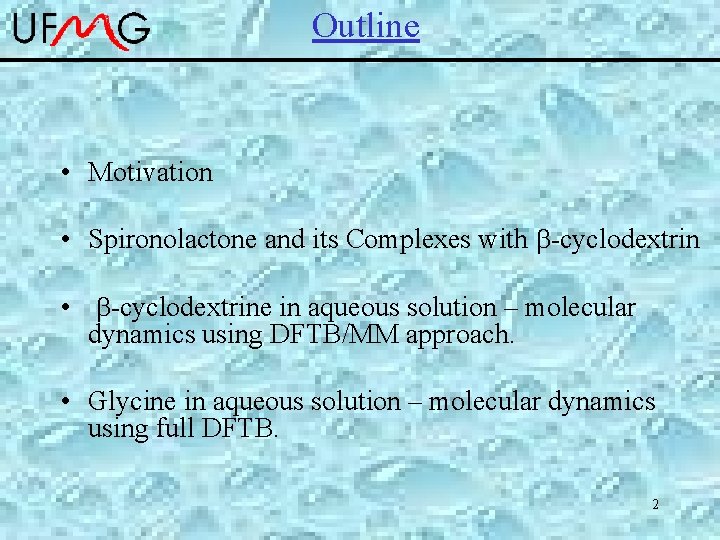 Outline • Motivation • Spironolactone and its Complexes with -cyclodextrin • -cyclodextrine in aqueous