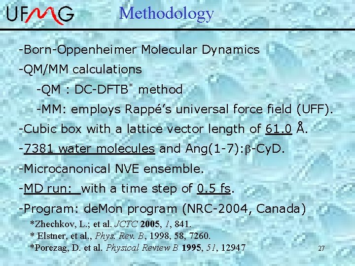 Methodology -Born-Oppenheimer Molecular Dynamics -QM/MM calculations -QM : DC-DFTB* method -MM: employs Rappé’s universal