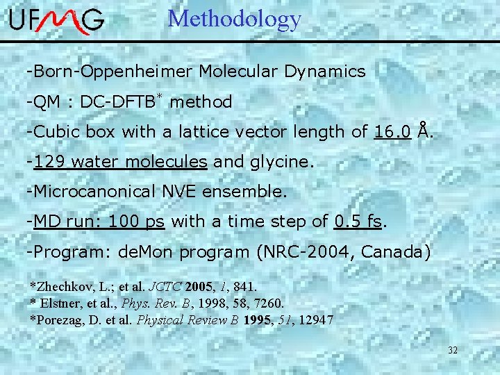 Methodology -Born-Oppenheimer Molecular Dynamics -QM : DC-DFTB* method -Cubic box with a lattice vector