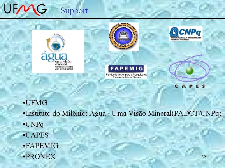 Support • UFMG • Instituto do Milênio: Água - Uma Visão Mineral(PADCT/CNPq) • CNPq