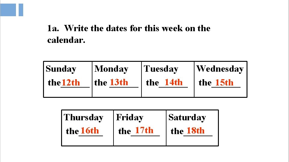 1 a. Write the dates for this week on the calendar. Sunday Monday Tuesday