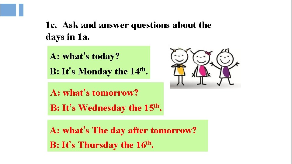 1 c. Ask and answer questions about the days in 1 a. A: what’s