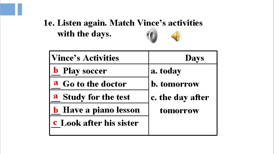 1 e. Listen again. Match Vince’s activities with the days. Vince’s Activities b Play