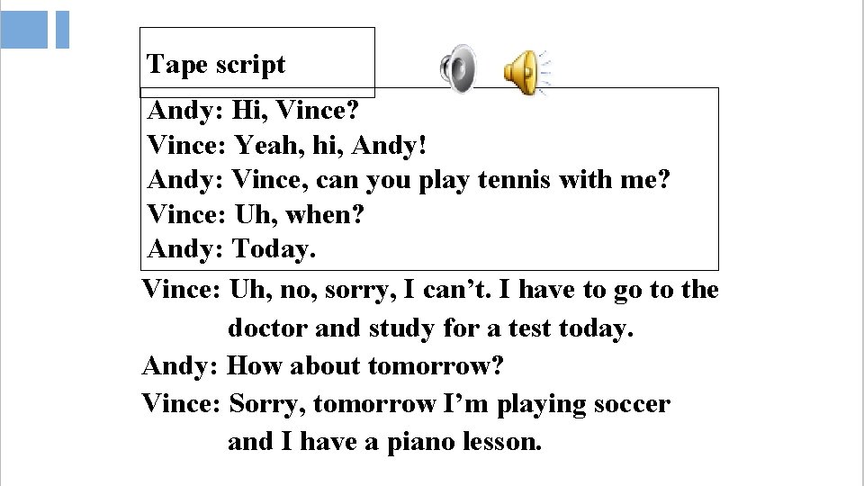 Tape script Andy: Hi, Vince? Vince: Yeah, hi, Andy! Andy: Vince, can you play