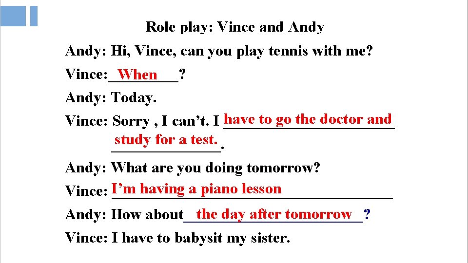 Role play: Vince and Andy: Hi, Vince, can you play tennis with me? Vince: