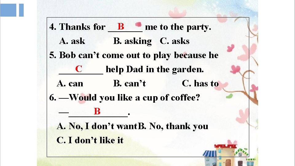 B 4. Thanks for _______ me to the party. A. ask B. asking C.
