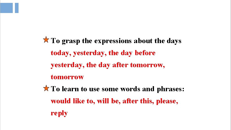 To grasp the expressions about the days today, yesterday, the day before yesterday, the