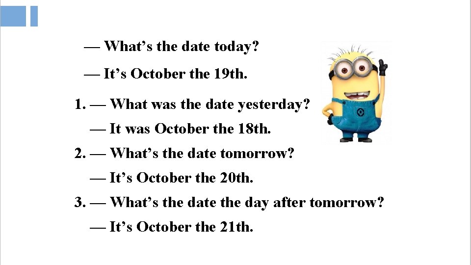 — What’s the date today? — It’s October the 19 th. 1. — What