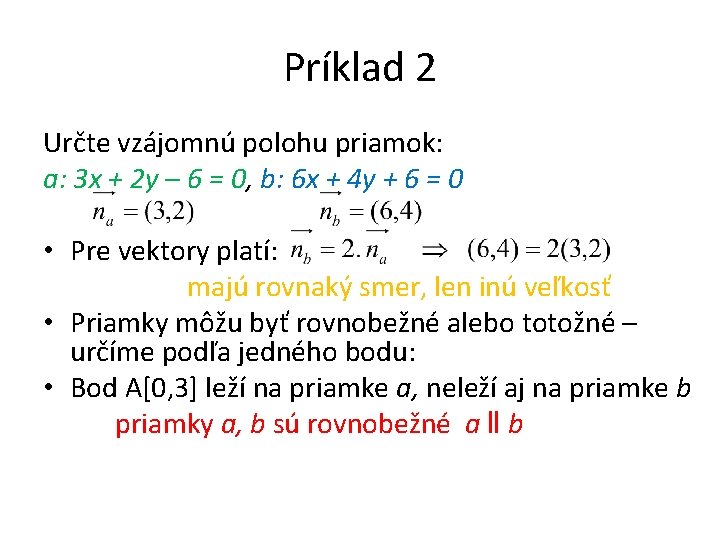 Príklad 2 Určte vzájomnú polohu priamok: a: 3 x + 2 y – 6