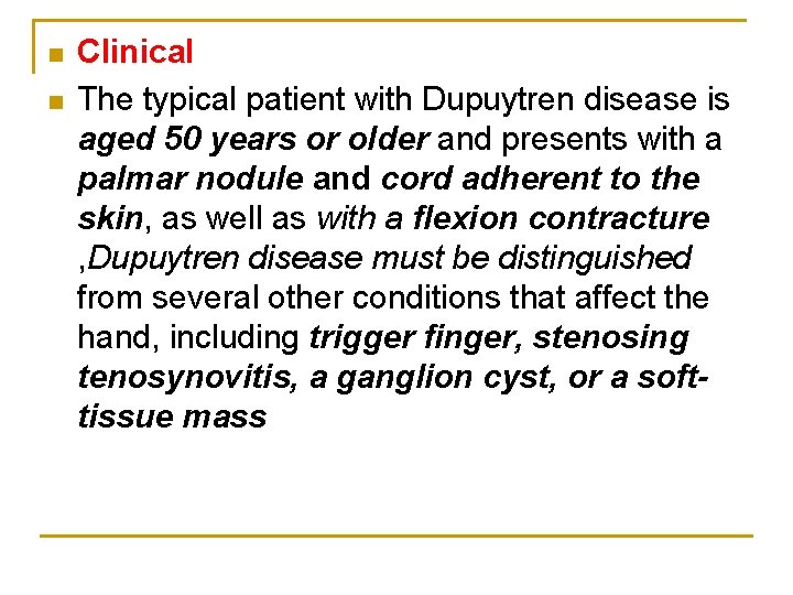 n n Clinical The typical patient with Dupuytren disease is aged 50 years or