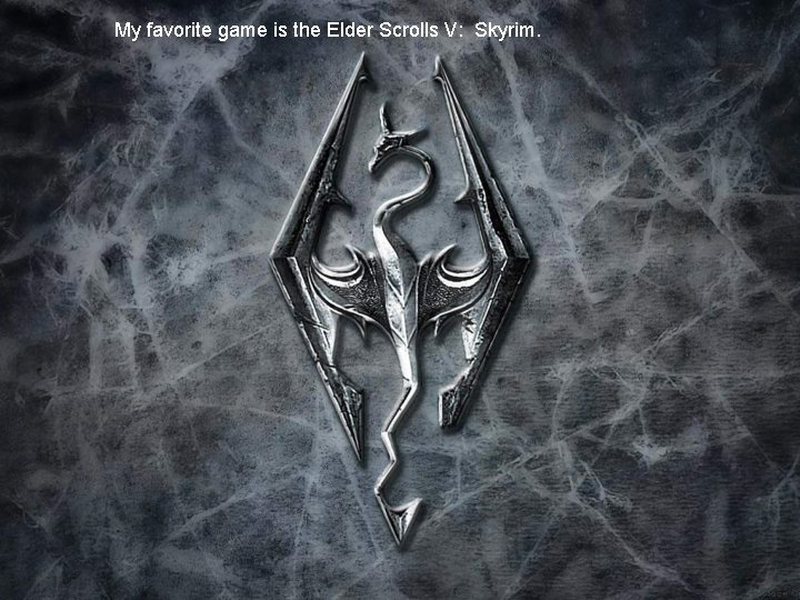 My favorite game is the Elder Scrolls V: Skyrim. 