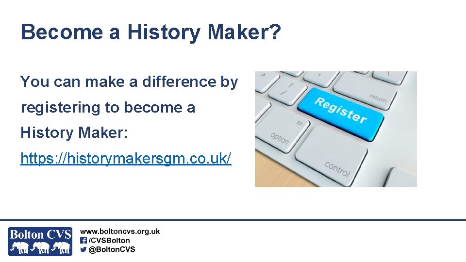 Become a History Maker? You can make a difference by registering to become a