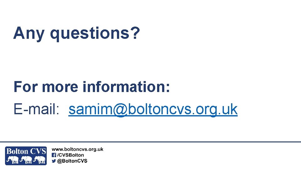 Any questions? For more information: E-mail: samim@boltoncvs. org. uk 